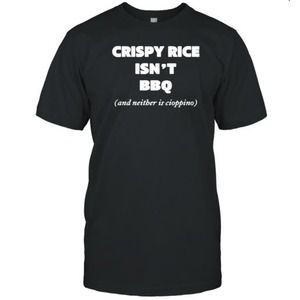 Crispy Rice Isn_t Bbq And Neither Is Cioppino T-Shirt